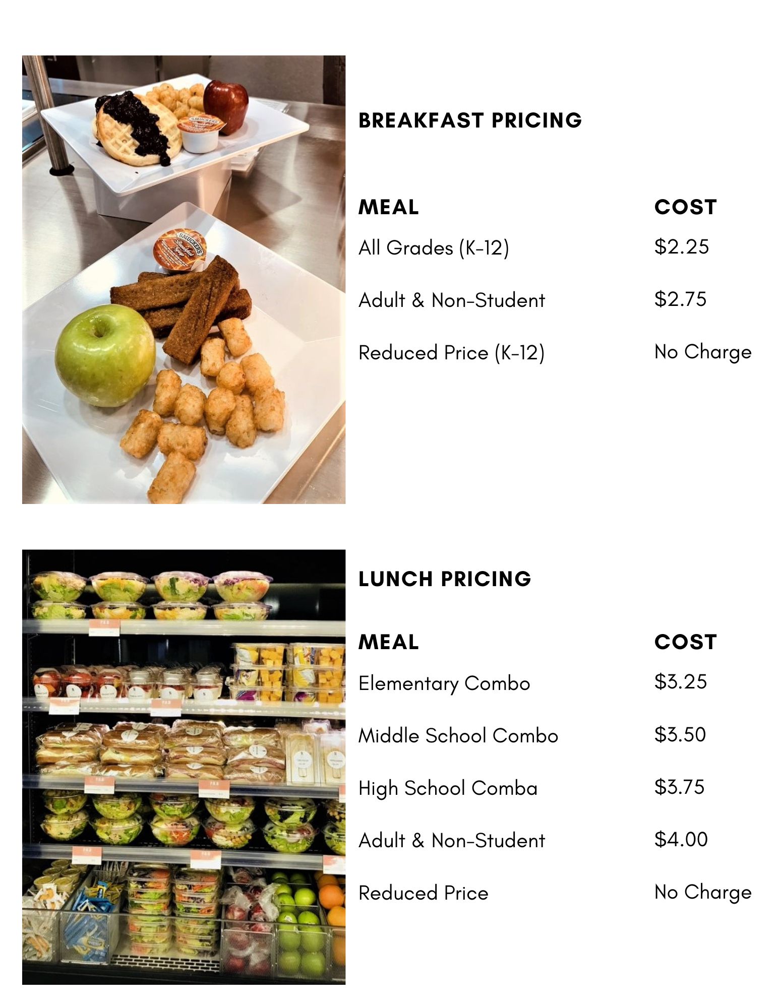 Breakfast Student 2.25 Non-Student 2.75 Free for reduced price, Lunch k-5 3.25 Jr high 3.50 High School 3.75 Free for reduced